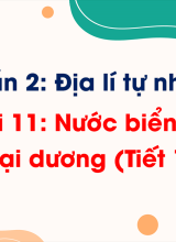Phần 2 - Bài 11 Nước biển và đại dương (Tiết 1)
